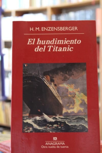 El Hundimiento Del Titanic - Hans Magnus Enzensberger