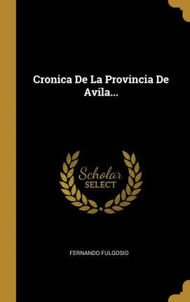 Libro Cronica De La Provincia De Avila... - Fernando FuLG...