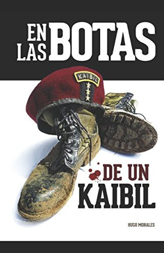 En Las Botas De Un Kaibil: Relatos De Una Guerra Ganada, Pe, De Hugo Morales. Editorial Independently Published, Tapa Blanda En Español, 2016