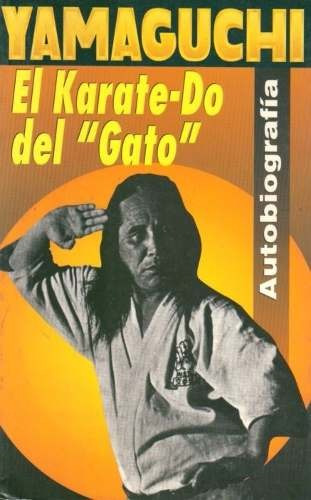 El Karate-do Del Gato,- Autobiagrafia De Yamaguchi