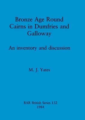 Libro Bronze Age Round Cairns In Dumfries And Galloway: A...