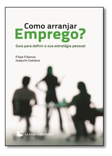Como Arranjar Emprego Classica: Guia Para Definir A Sua Estratégia Pessoal, De Vários Autores., Vol. 1. Editorial Classica, Capa Mole Em Português