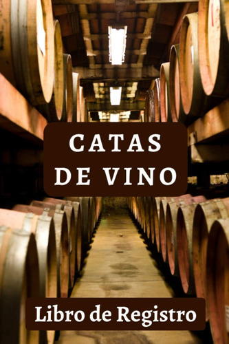 Libro: Catas De Vinos - Libro De Registro: Con 120 Páginas P