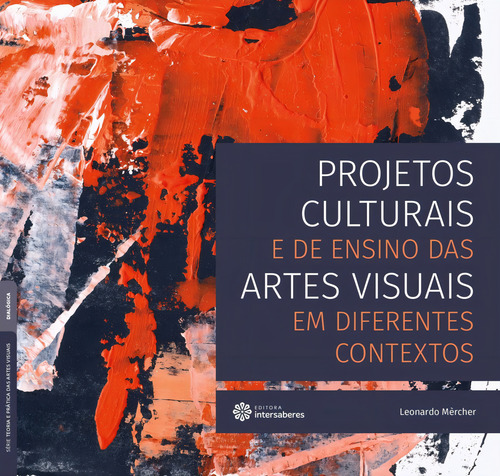 Projetos culturais e de ensino das artes visuais em diferentes contextos, de Mèrcher, Leonardo. Editorial Editora Intersaberes Ltda., capa mole em português, 2018