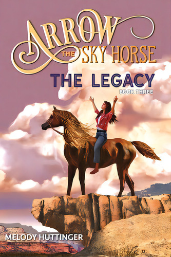 Arrow The Sky Horse: The Legacy, De Huttinger, Melody. Editorial Lightning Source Inc, Tapa Blanda En Inglés