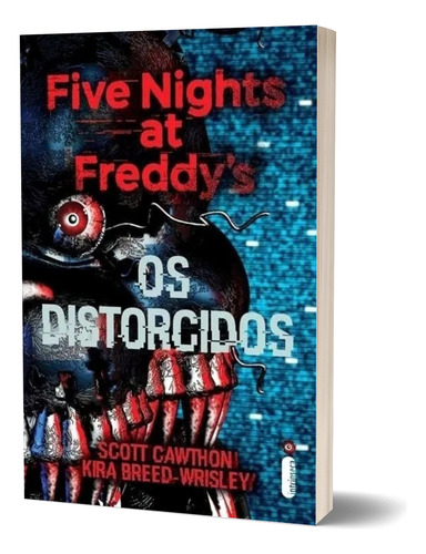 Kit De Livros: Five Nights At Freddys: Os Distorcidos, A Última Porta E Hora De Acordar: Pavores De Fazbear (coleção Apavorante Com As Histórias De Terror Mais Festejadas Pelos Fãs De Fnaf) Capa Comum