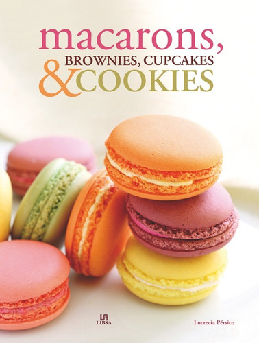 Macarons, Brownies, Cupcakes & Cookies (libro Original)