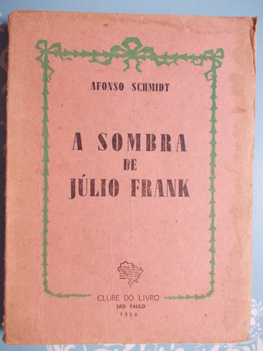 A Sombra De Júlio Frank - Afonso Schmidt - 1950
