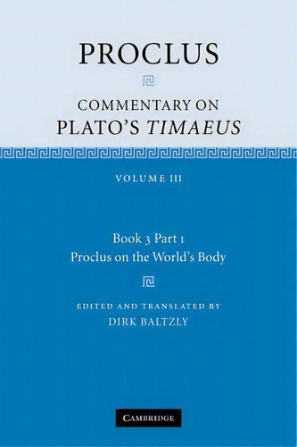 Proclus: Commentary On Plato's Timaeus Book 3: Volume 3: Proclus On The World's Body Part 1, De Proclus. Editorial Cambridge University Press, Tapa Blanda En Inglés