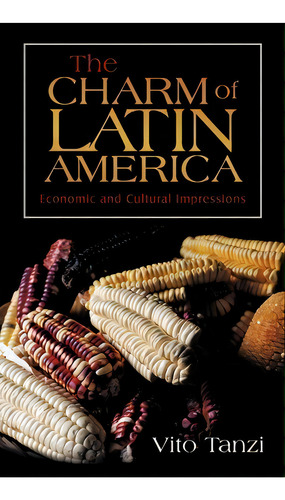 The Charm Of Latin America, De Professor Vito Tanzi. Editorial Iuniverse, Tapa Dura En Inglés