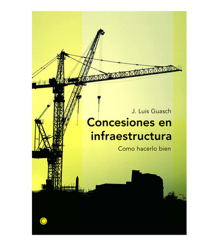 Concesiones En Infraestructura - Como Hacerlo Bien