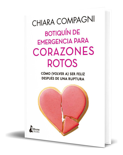 Libro Botiquín De Emergencia Para Corazones Rotos Original, De Chiara Compagni. Editorial Kitsune Books, Tapa Blanda En Español, 2023