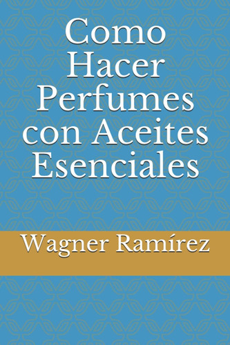 Libro: Como Hacer Perfumes Con Aceites Esenciales (spanish E