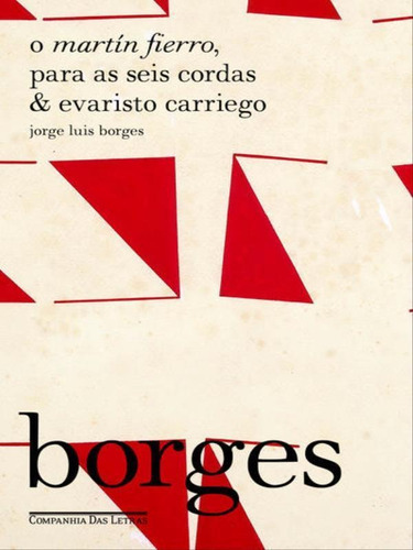 O Martín Fierro, Para As Seis Cordas & Evaristo Carriego, De Borges, Jorge Luis. Editora Companhia Das Letras, Capa Mole, Edição 1ª Edição - 2017 Em Português