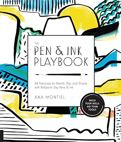 The Pen  Y  Ink Playbook 44 Exercises To Sketch, Dip, And Dr