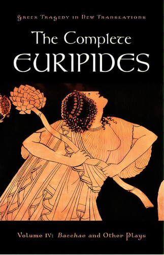 The Complete Euripides : Volume Iv: Bacchae And Other Plays, De Eurípides. Editorial Oxford University Press Inc, Tapa Blanda En Inglés, 2009