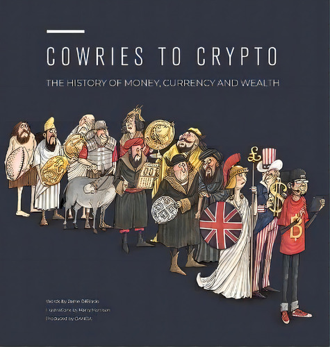 Cowries To Crypto : The History Of Money, Currency And Wealth, De Jame Dibiasio. Editorial Oanda, Tapa Dura En Inglés