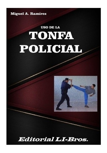 Uso De La Tonfa Policial - Ramirez, Miguel A