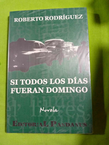 Si Todos Los Dias Fueran Domingo Novela Roberto Rodriguez