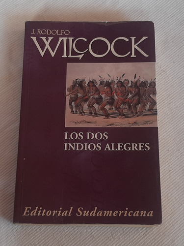 Imagen 1 de 7 de Los Dos Indios Alegres J Rodolfo Wilcock Ed Sudamericana
