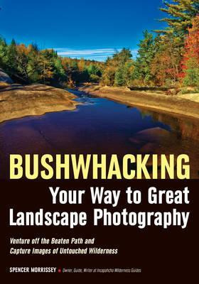 Libro Bushwhacking Your Way To Great Landscape Photograph...
