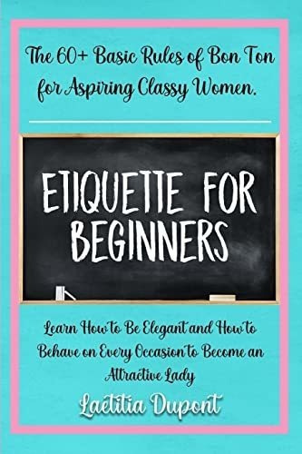 Etiquette For Beginners The 60 Basic Rules Of Bon To, de DuPont, Laeti. Editorial Cristina Pili en inglés