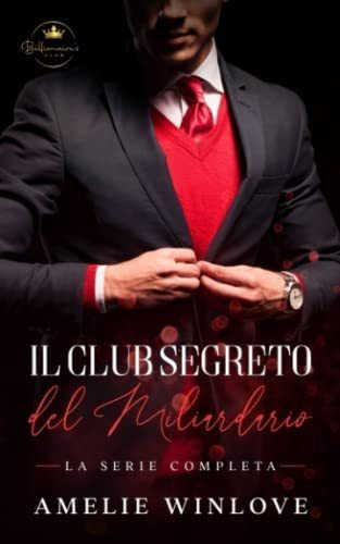 Libro: Il Club Segreto Del Miliardario: Serie Completa (ital