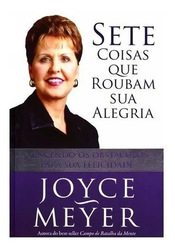Sete Coisas que Roubam Sua Alegria, de Joyce Meyer. Editora Bello, capa mole em português
