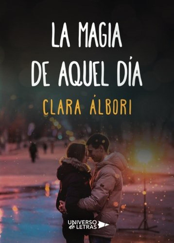 La Magia De Aquel Día, De Clara Albori. Editorial Universo De Letras, Tapa Blanda, Edición 1 En Español