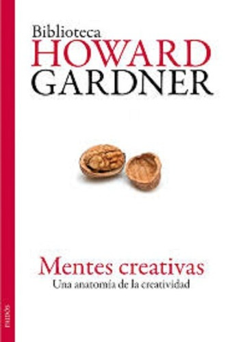 Mentes Creativas. Una Anatomía De La Creatividad, De Howard Gardner. Editorial Paidós En Español