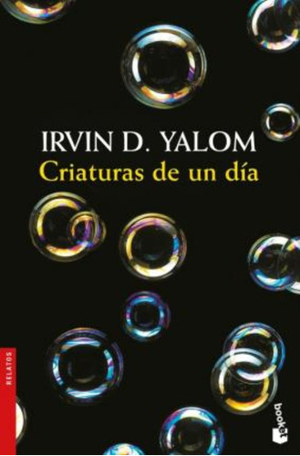 Criaturas De Un Día / Irvin D. Yalom