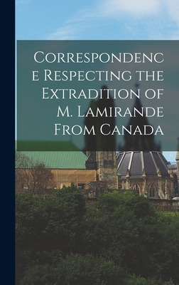 Libro Correspondence Respecting The Extradition Of M. Lam...