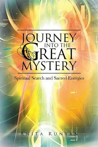 Journey Into The Great Mystery, De Anita Runyan. Editorial Balboa Press, Tapa Blanda En Inglés