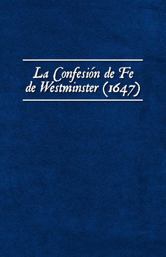Libro : La Confesion De Fe De Westminster (1647) (los...