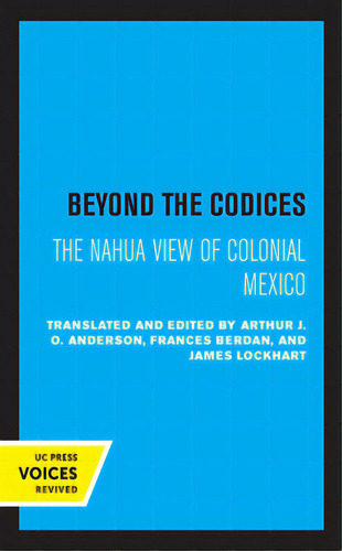 Beyond The Codices: The Nahua View Of Colonial Mexico Volume 27, De Anderson, J. O.. Editorial Univ Of California Pr, Tapa Dura En Inglés