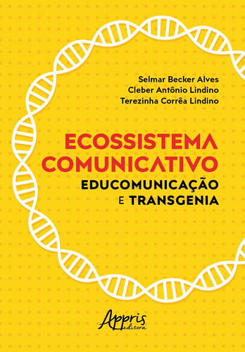 Ecossistema comunicativo: educomunicação e transgenia, de Alves, Selma Becker. Editorial Appris Editora e Livraria Eireli - ME, capa mole em português, 2019