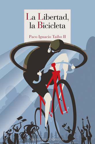 La libertad, la bicicleta, de Taibo Ii, Paco Ignacio. Editorial Reino de Cordelia S.L., tapa blanda en español