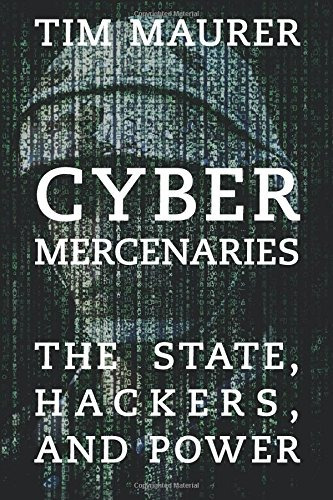 Cyber Mercenaries The State, Hackers, And Power