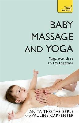 Baby Massage And Yoga : An Authoritative Guide To Safe, Effe