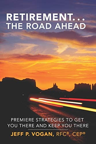 Retirement...the Road Ahead: Premiere Strategies To Get You There And Keep You There, De Vogan, Jeff P.. Editorial Independently Published, Tapa Blanda En Inglés