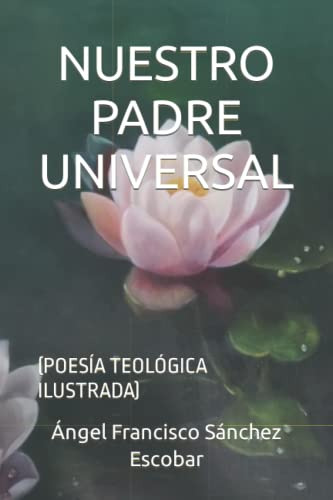 Nuestro Padre Universal: (poesia Teologica Ilustrada) (spani