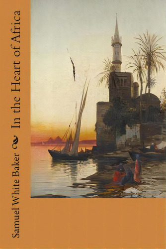 In The Heart Of Africa, De Baker, Samuel White. Editorial Createspace, Tapa Blanda En Inglés