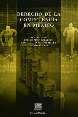 Derecho De La Competencia En Mexico, De Mena Labarthe, Carlos / Méndez Rodríguez, Laura A. / Roldán Xopa, José. Editorial Porrúa México En Español