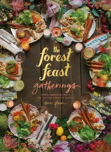 The Forest Feast Gatherings : Simple Vegetarian Menus For Hosting Friends & Family, De Blaine Brownell. Editorial Abrams, Tapa Dura En Inglés