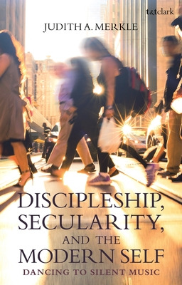 Libro Discipleship, Secularity, And The Modern Self: Danc...