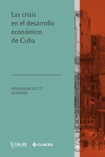 La Crisis En El Desarrollo Economico De Cuba, de Marquetti Nodarse, Hiram. Editorial Clacso, tapa blanda en español, 2021