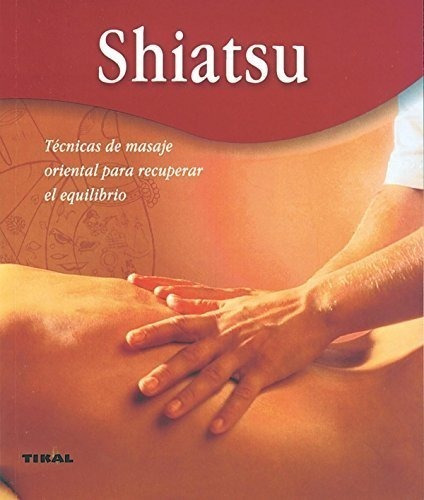 Shiatsu.tecnicas De Masaje Oriental Para Recuperar El Equili