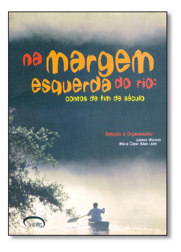 Na Margem Esquerda Do Rio: Contos De Fim De Século, De Juliano  Moreno. Editora Via Lettera, Capa Dura Em Português