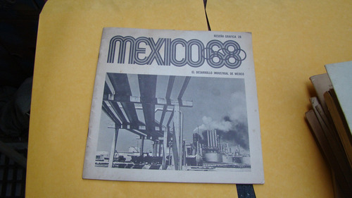 Mexico 68 , Reseña Grafica 28 , El Desarrollo Industrial D