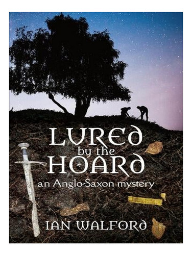 Lured By The Hoard: An Anglo-saxon Mystery (paperback). Ew04